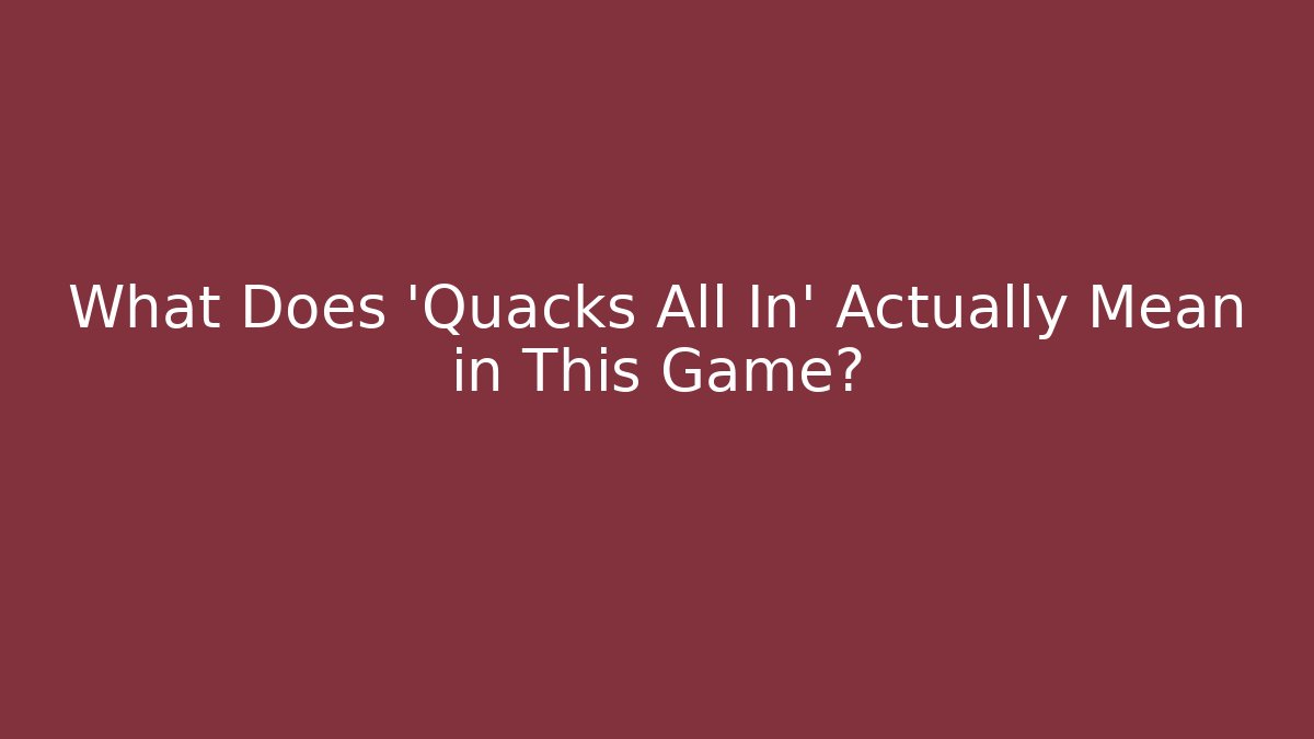 What Does 'Quacks All In' Actually Mean in This Game? - Método de Aprovação