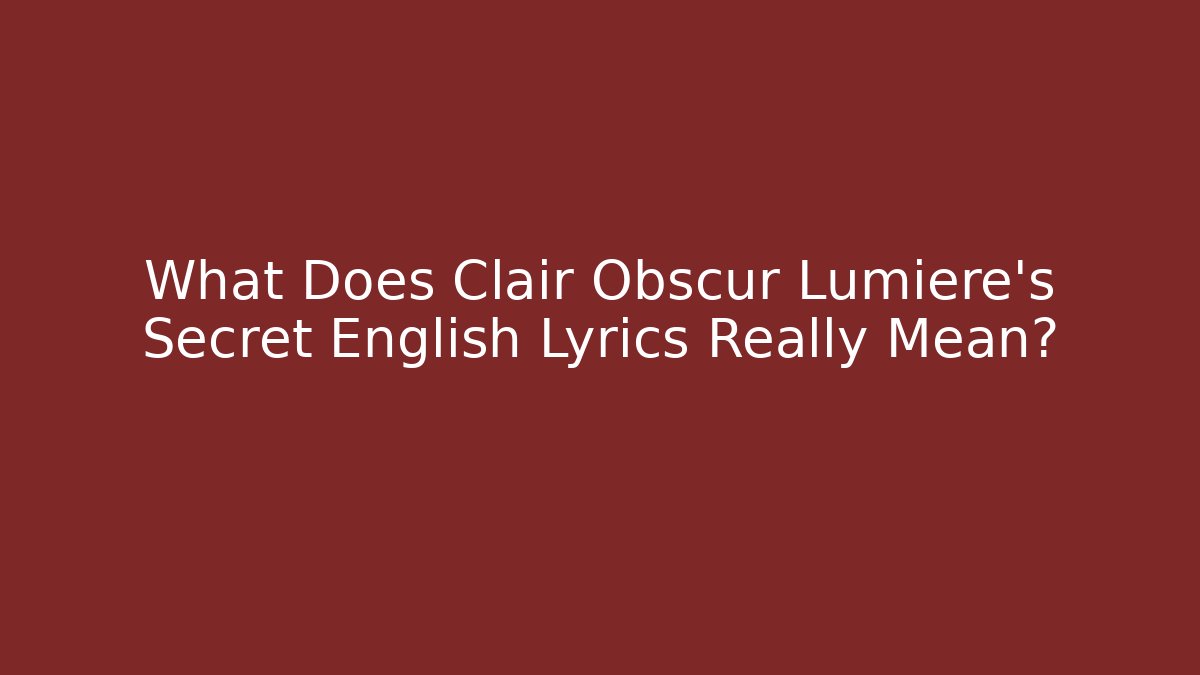 What Does Clair Obscur Lumière's Secret English Lyrics Really Mean?
