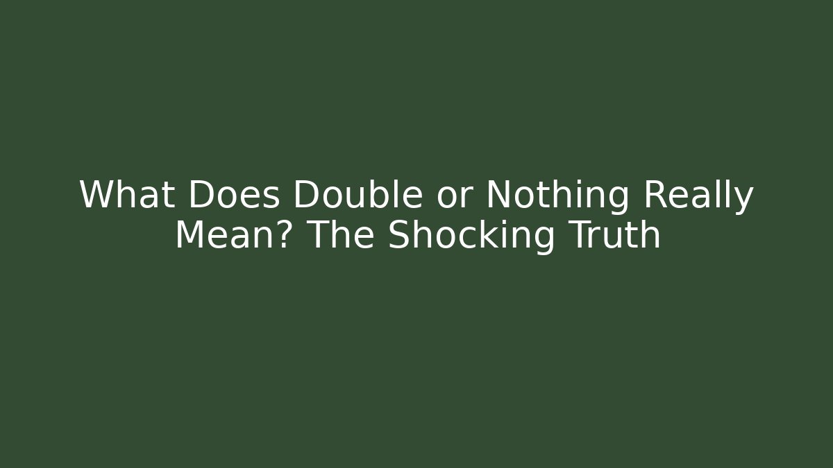 What Does Double or Nothing Really Mean? The Shocking Truth - Método de Aprovação