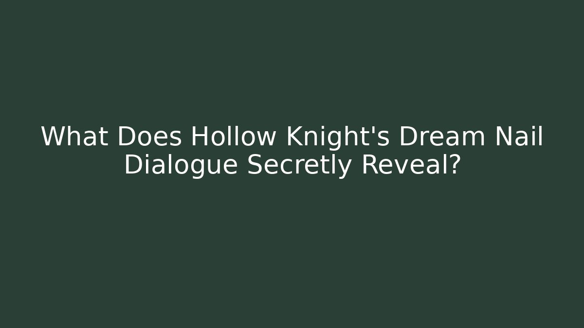 What Does Hollow Knight's Dream Nail Dialogue Secretly Reveal?