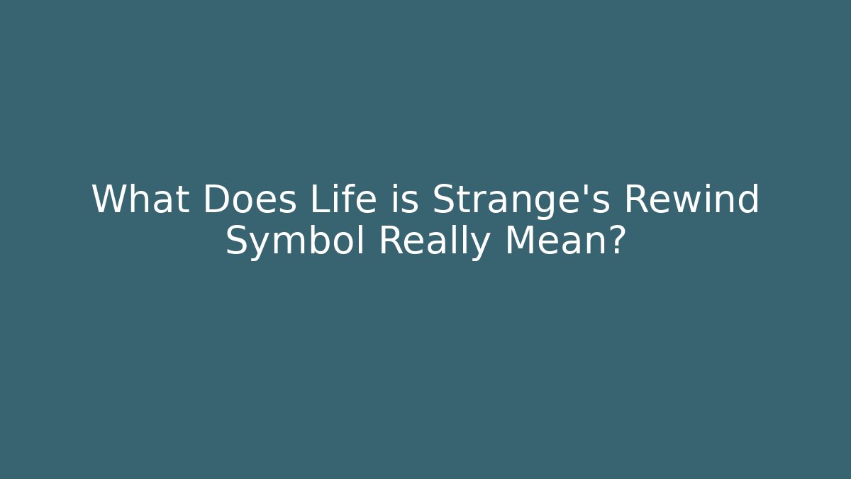 What Does Life is Strange's Rewind Symbol Really Mean? - Método de Aprovação