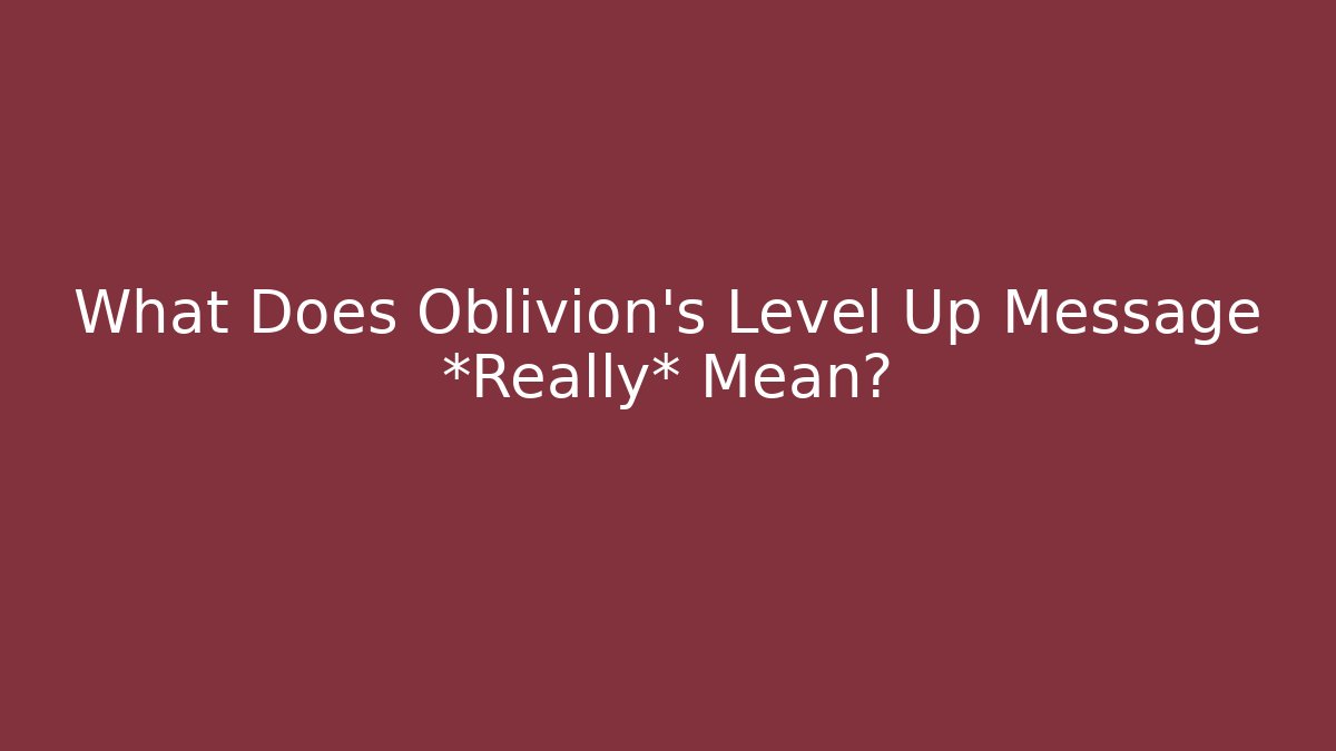 What Does Oblivion's Level Up Message *Really* Mean?