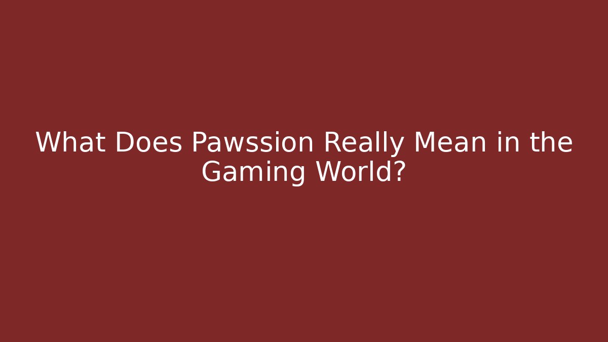 What Does Pawssion Really Mean in the Gaming World?