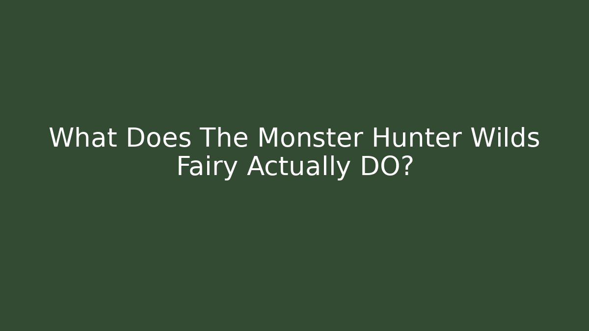 What Does The Monster Hunter Wilds Fairy Actually DO?