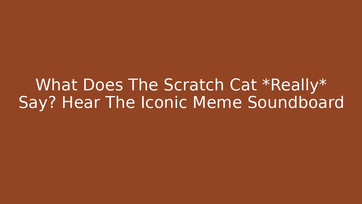 What Does The Scratch Cat *Really* Say? Hear The Iconic Meme Soundboard - Método de Aprovação