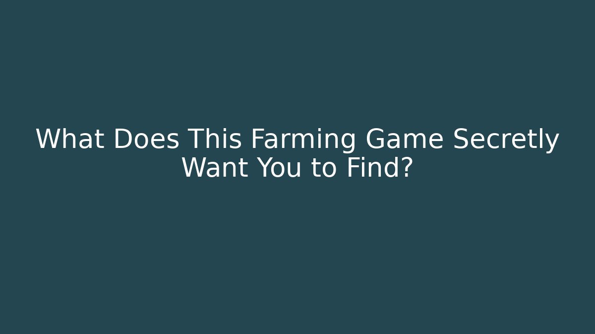 What Does This Farming Game Secretly Want You to Find? - Método de Aprovação