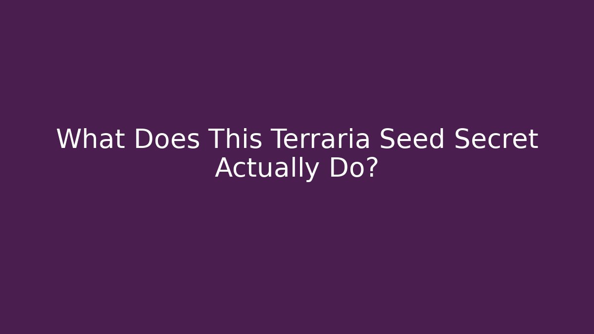 What Does This Terraria Seed Secret Actually Do?