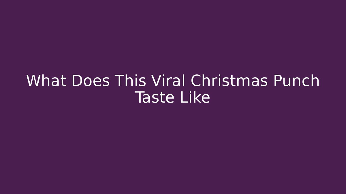 What Does This Viral Christmas Punch Taste Like