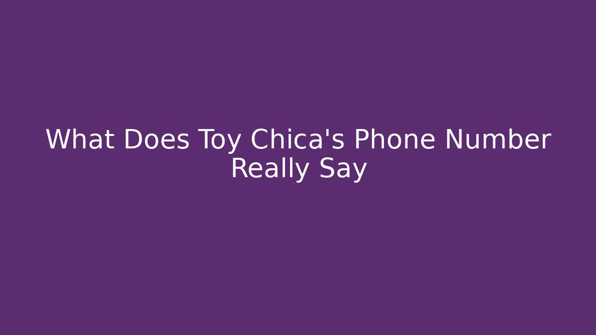 What Does Toy Chica's Phone Number Really Say - Método de Aprovação