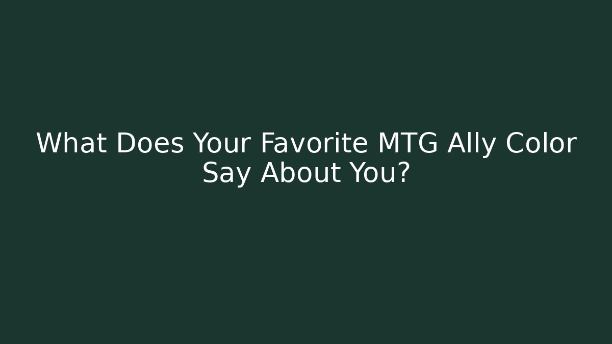 What Does Your Favorite MTG Ally Color Say About You?