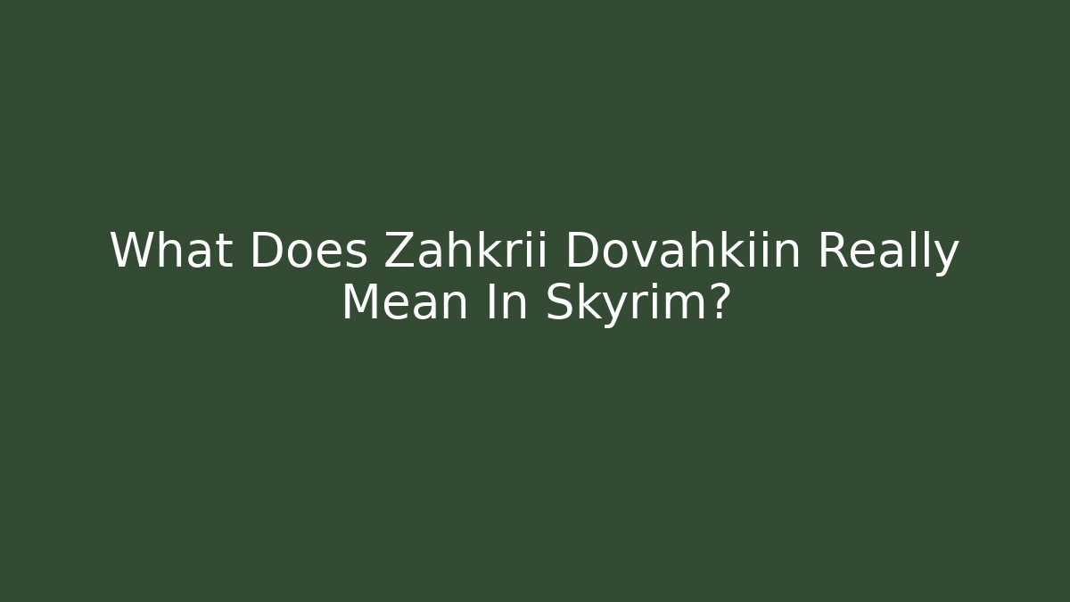 What Does Zahkrii Dovahkiin Really Mean In Skyrim?