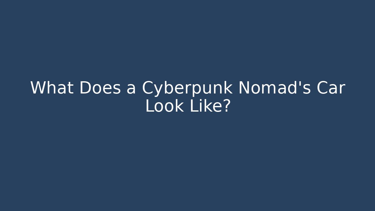 What Does a Cyberpunk Nomad's Car Look Like?