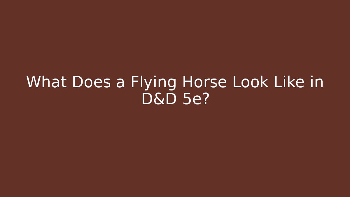What Does a Flying Horse Look Like in D&D 5e? - Método de Aprovação