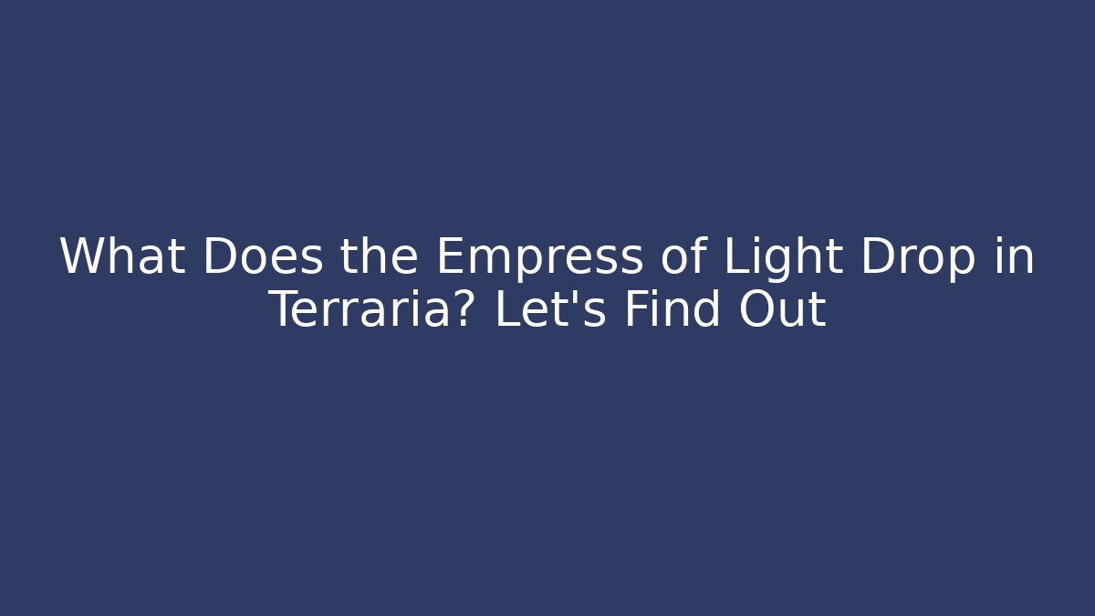 What Does the Empress of Light Drop in Terraria? Let's Find Out