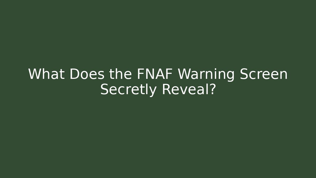 What Does the FNAF Warning Screen Secretly Reveal?