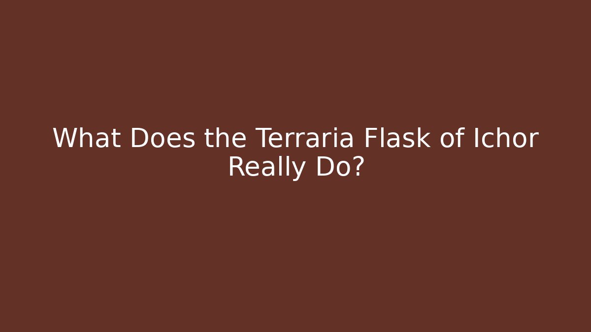 What Does the Terraria Flask of Ichor Really Do?