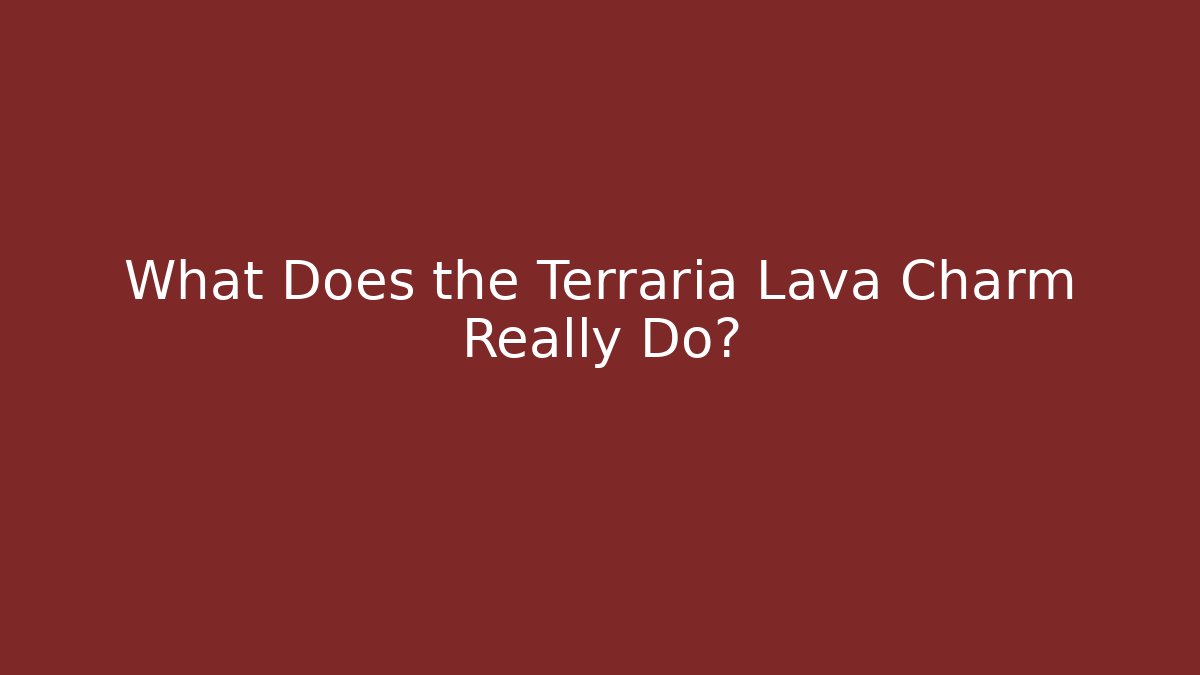 What Does the Terraria Lava Charm Really Do?