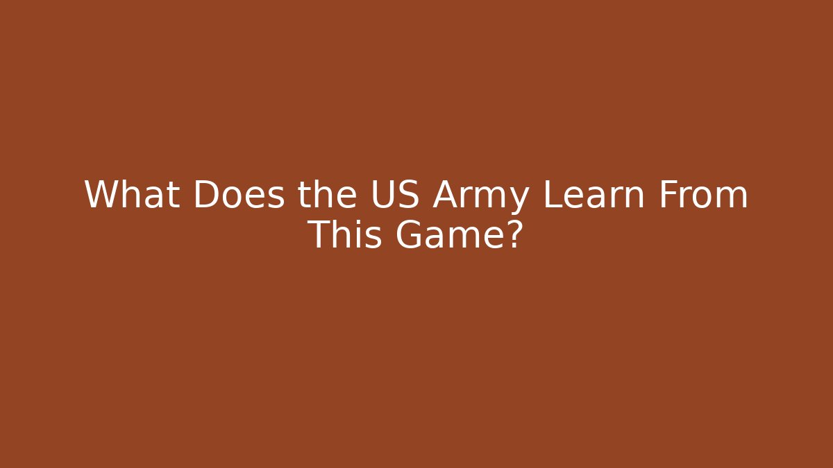 What Does the US Army Learn From This Game?