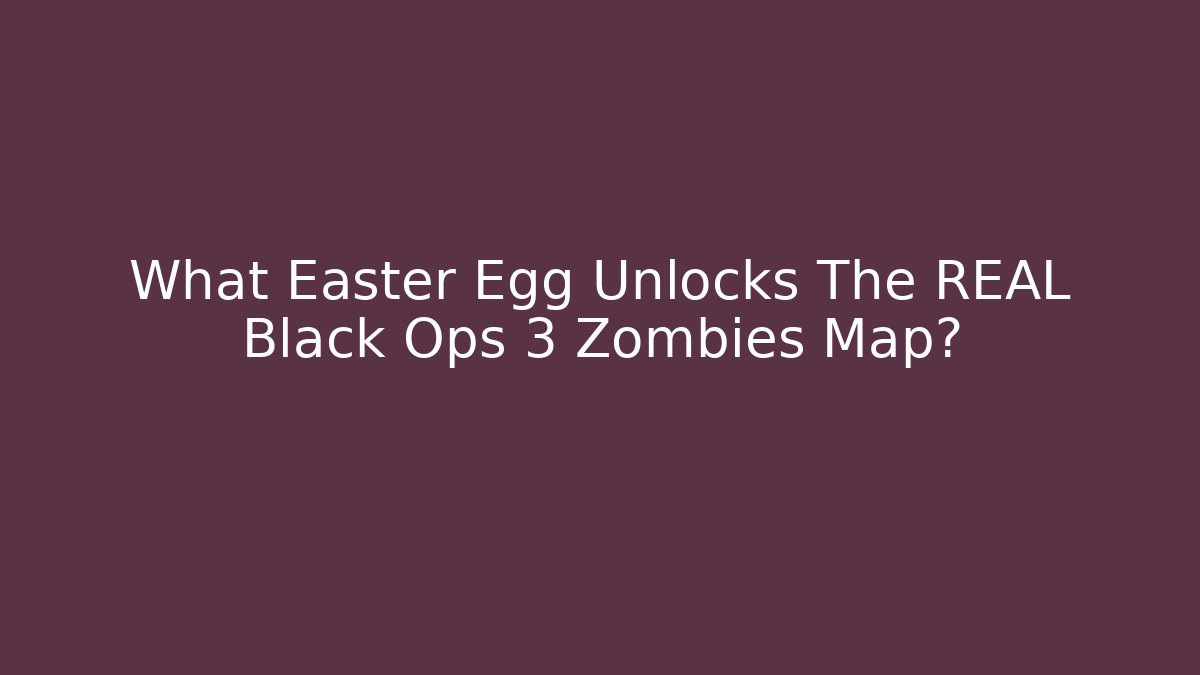 What Easter Egg Unlocks The REAL Black Ops 3 Zombies Map? - Método de Aprovação