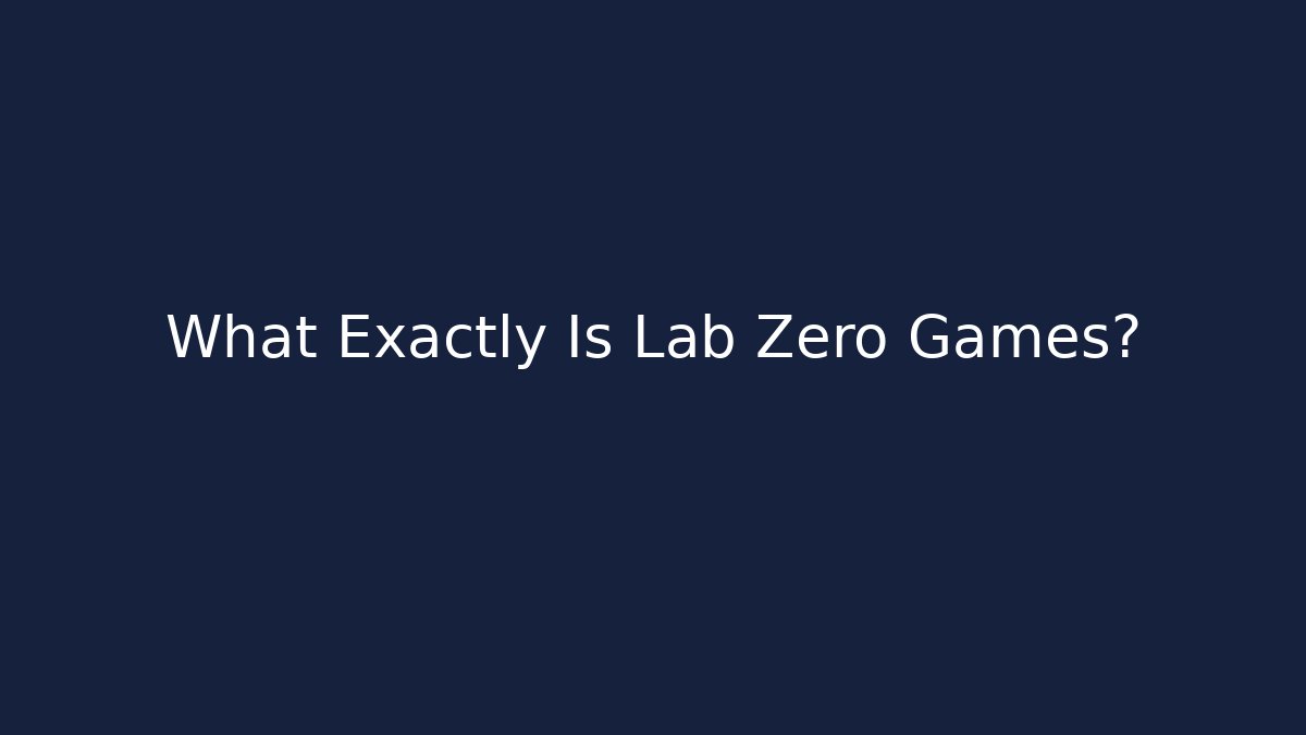 What Exactly Is Lab Zero Games? - Método de Aprovação