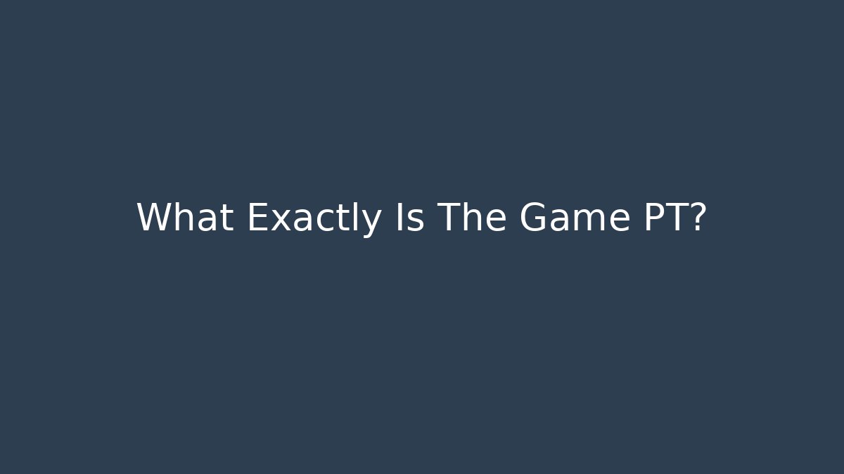 What Exactly Is The Game PT? - Método de Aprovação