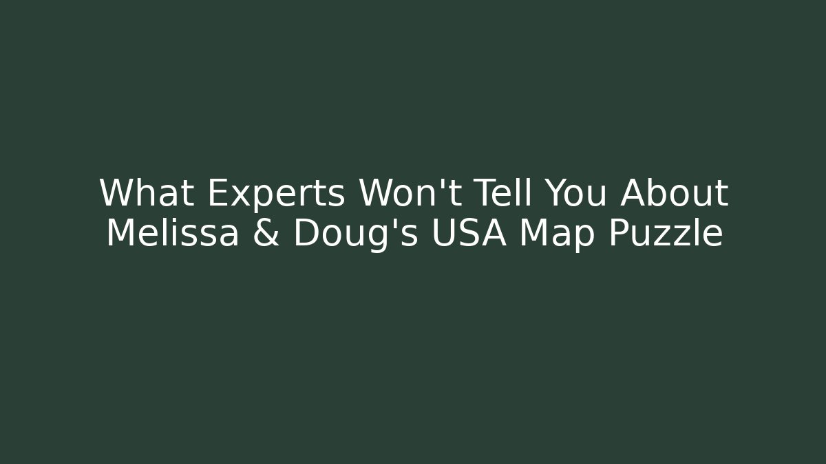 What Experts Won't Tell You About Melissa & Doug's USA Map Puzzle