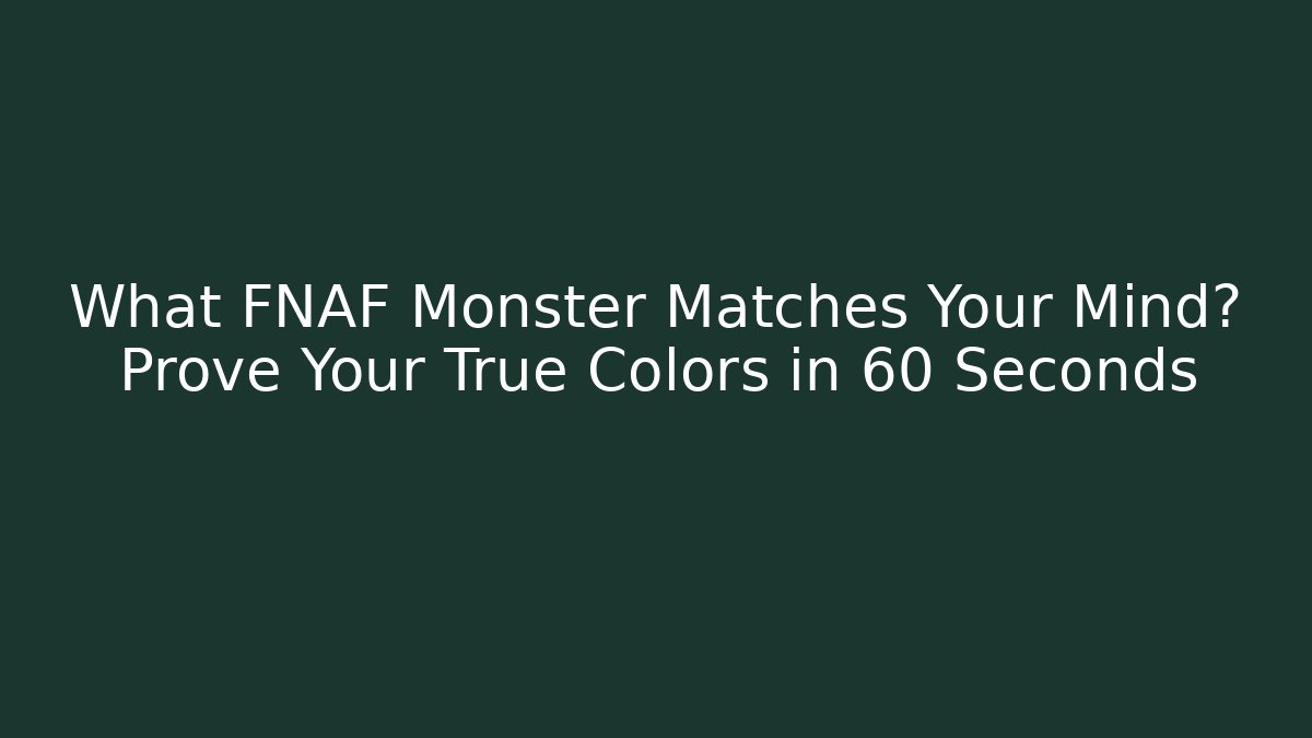 What FNAF Monster Matches Your Mind? Prove Your True Colors in 60 Seconds