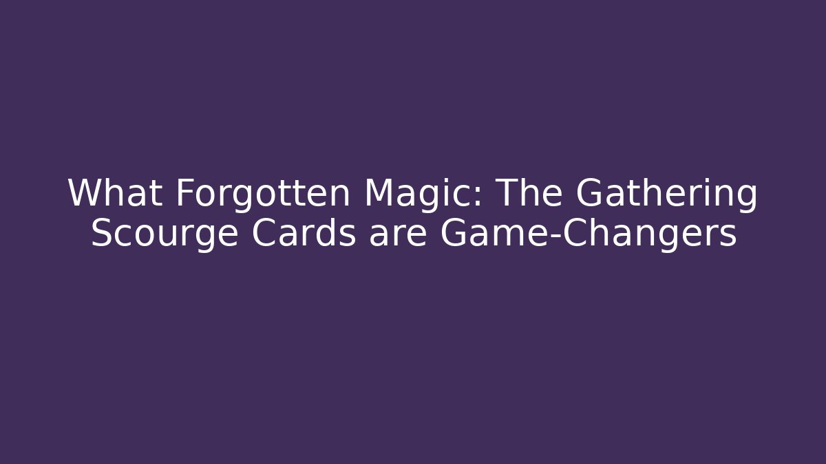 What Forgotten Magic: The Gathering Scourge Cards are Game-Changers