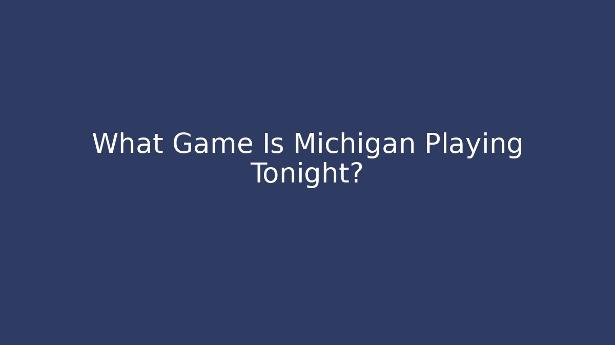 What Game Is Michigan Playing Tonight?
