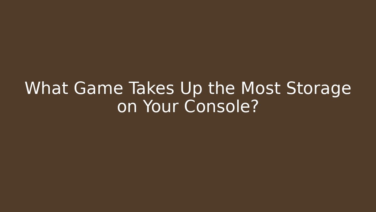 What Game Takes Up the Most Storage on Your Console?