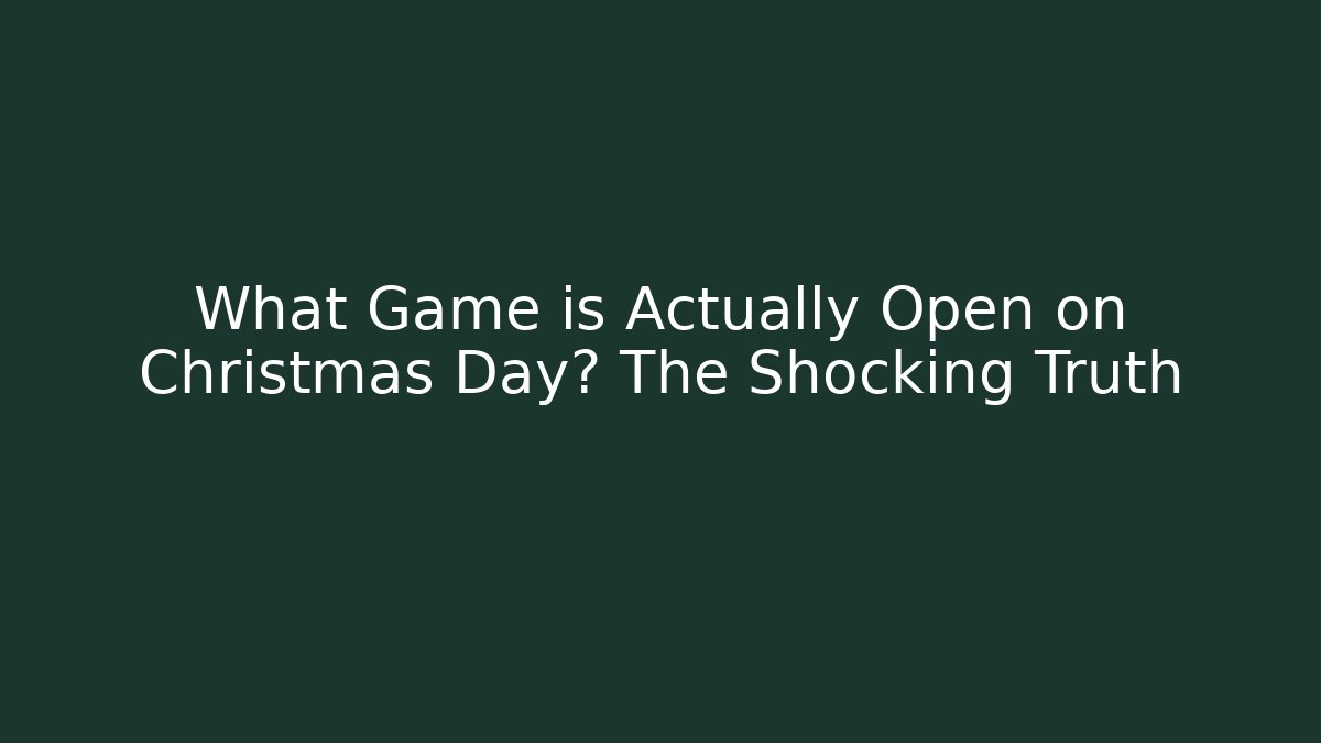 What Game is Actually Open on Christmas Day? The Shocking Truth - Método de Aprovação