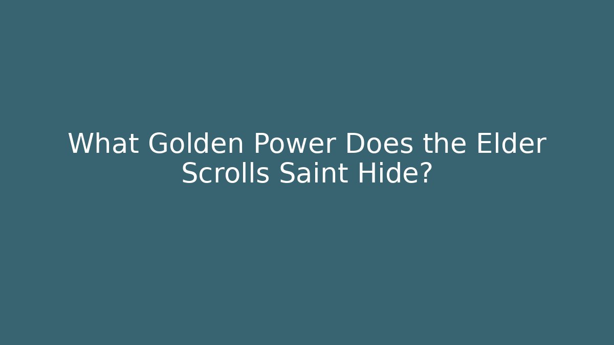 What Golden Power Does the Elder Scrolls Saint Hide?