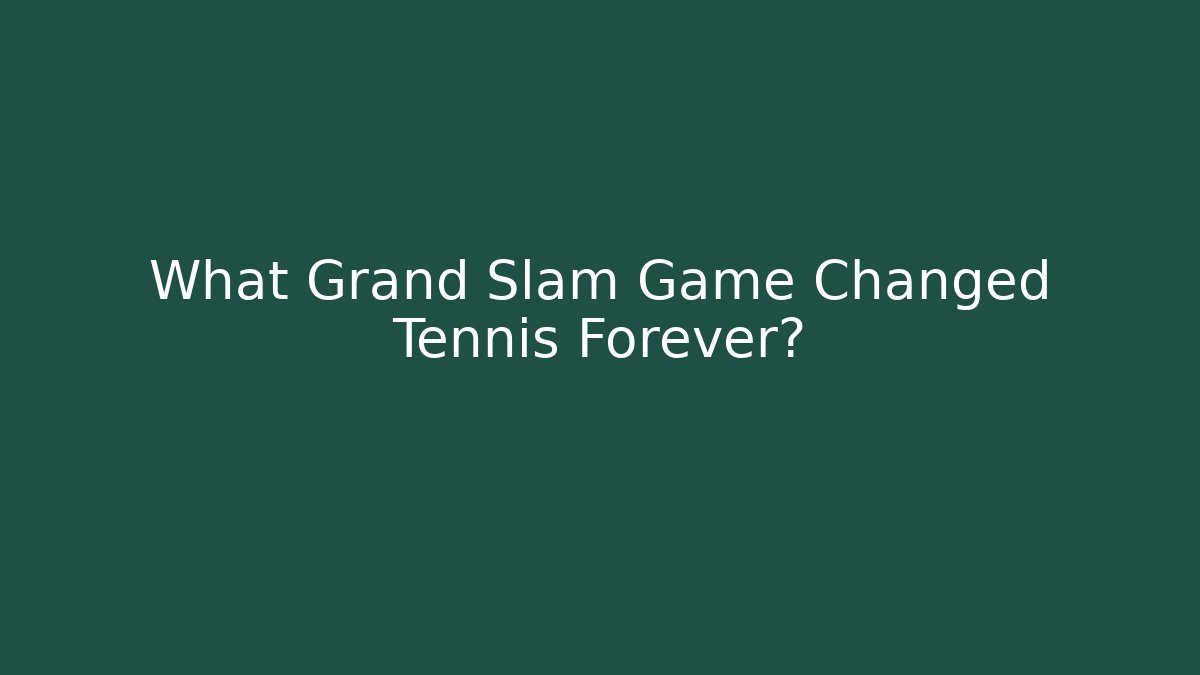What Grand Slam Game Changed Tennis Forever? - Método de Aprovação