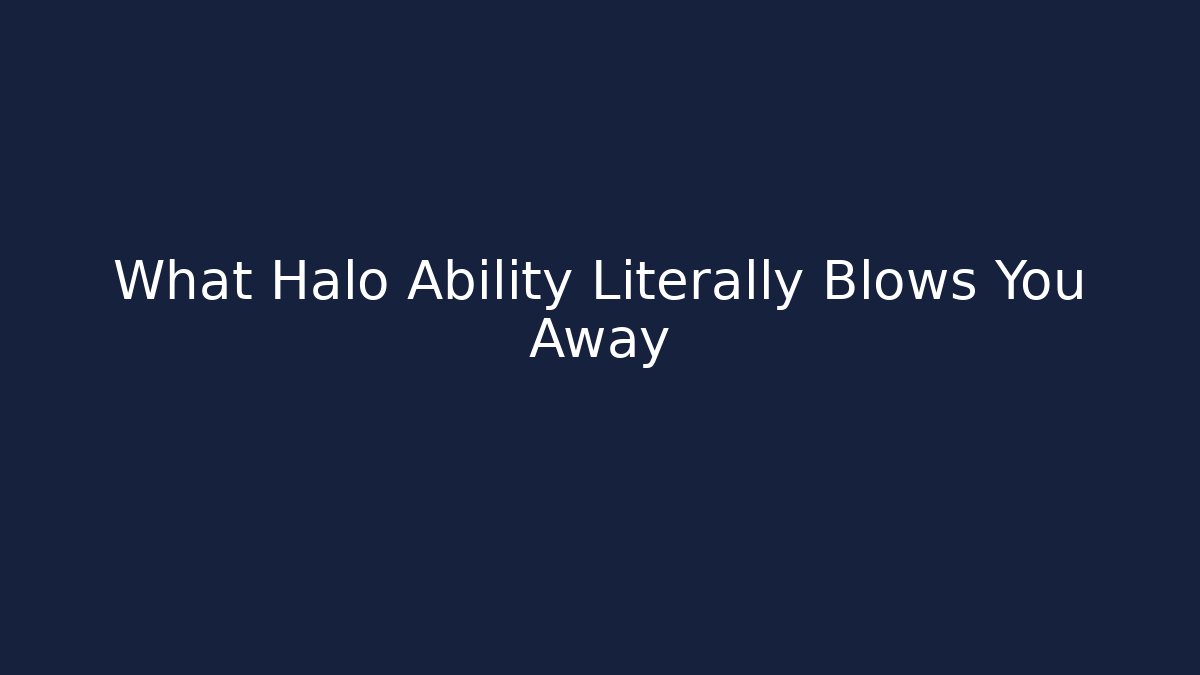What Halo Ability Literally Blows You Away