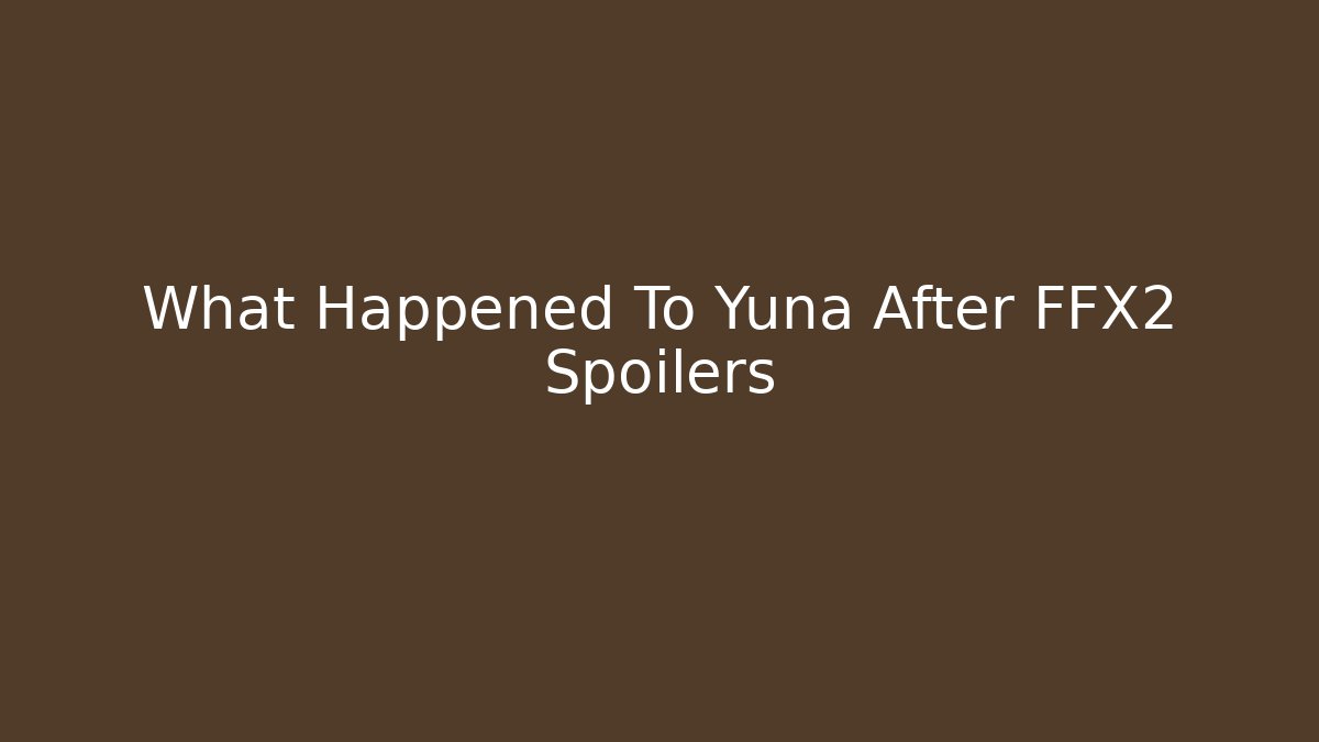What Happened To Yuna After FFX2 Spoilers