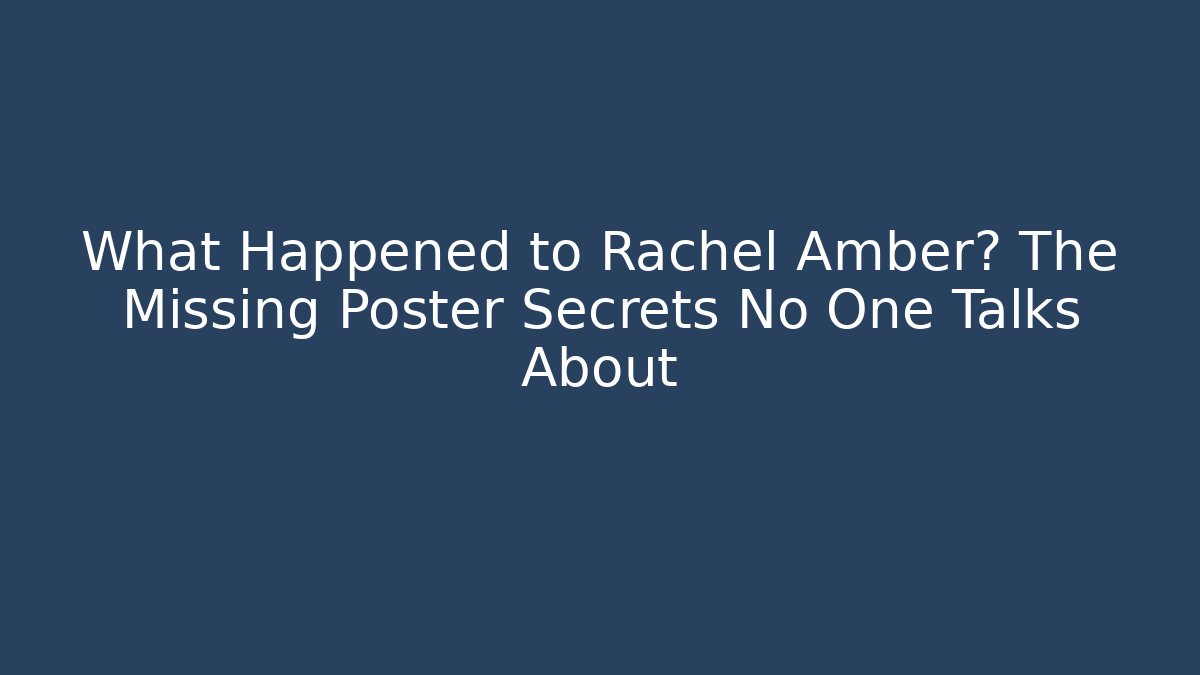 What Happened to Rachel Amber? The Missing Poster Secrets No One Talks About