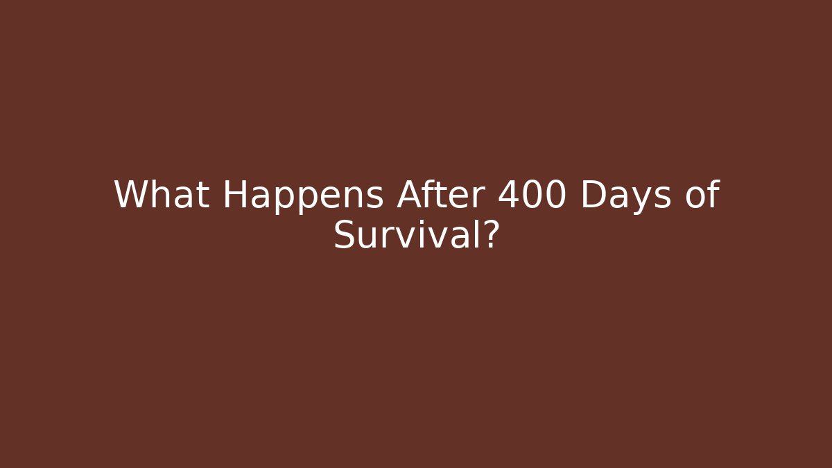 What Happens After 400 Days of Survival? - Método de Aprovação