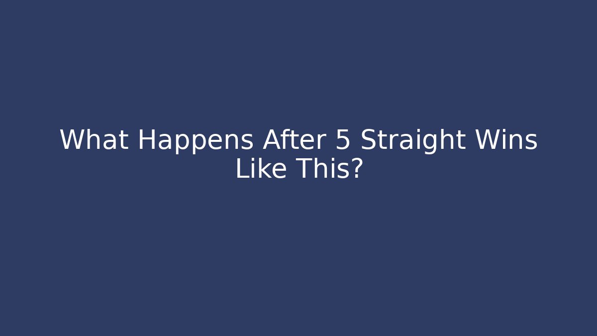 What Happens After 5 Straight Wins Like This? - Método de Aprovação