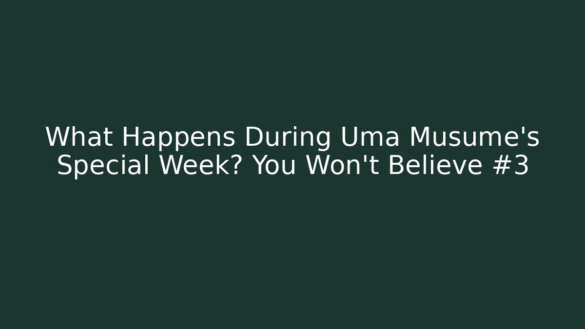 What Happens During Uma Musume's Special Week? You Won't Believe #3