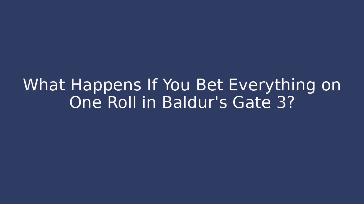 What Happens If You Bet Everything on One Roll in Baldur's Gate 3?