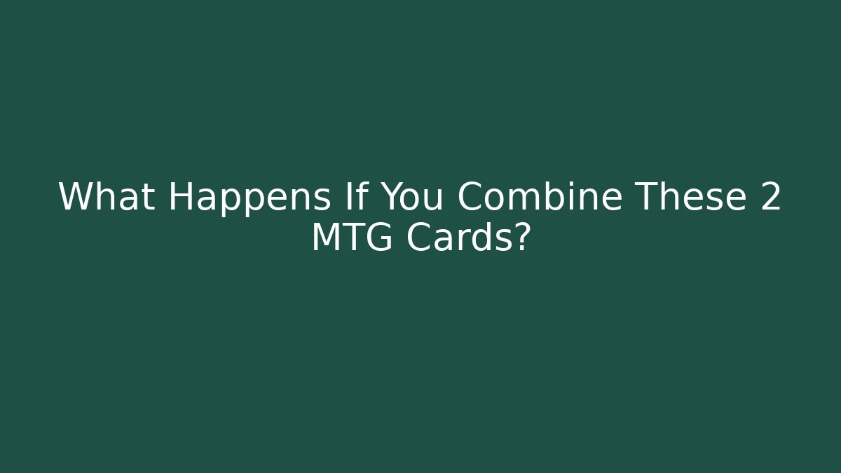 What Happens If You Combine These 2 MTG Cards? - Método de Aprovação