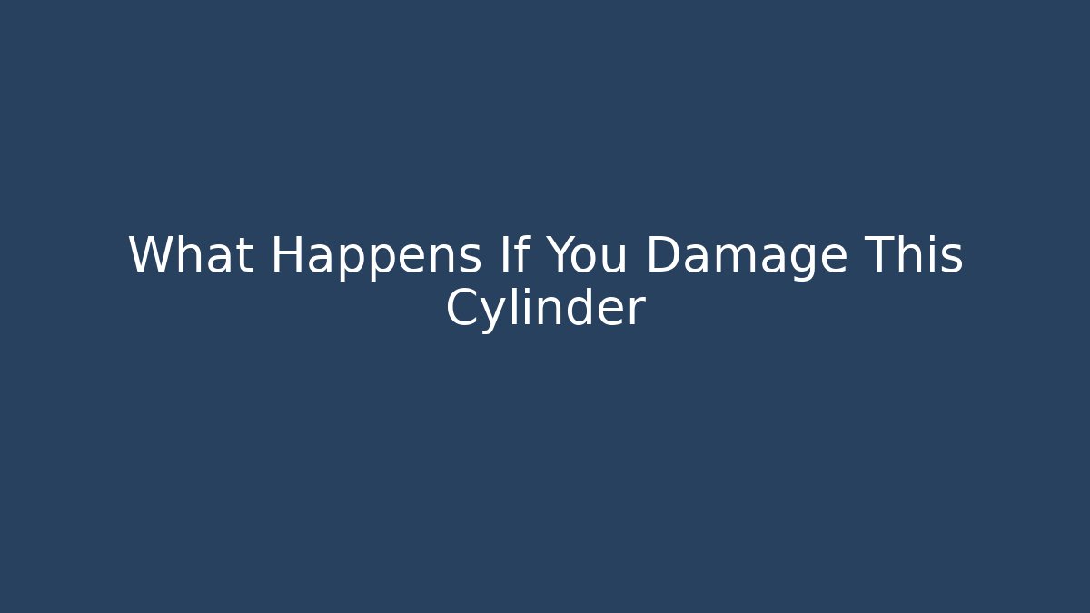 What Happens If You Damage This Cylinder - Método de Aprovação