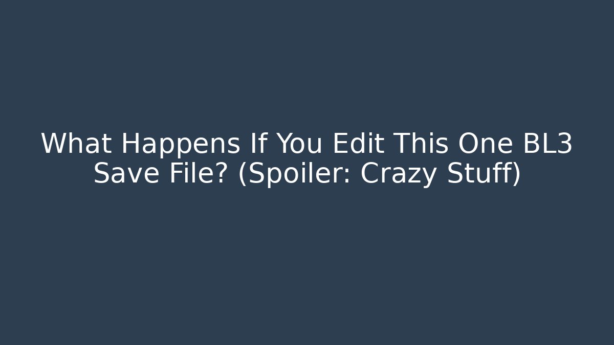 What Happens If You Edit This One BL3 Save File? (Spoiler: Crazy Stuff) - Método de Aprovação
