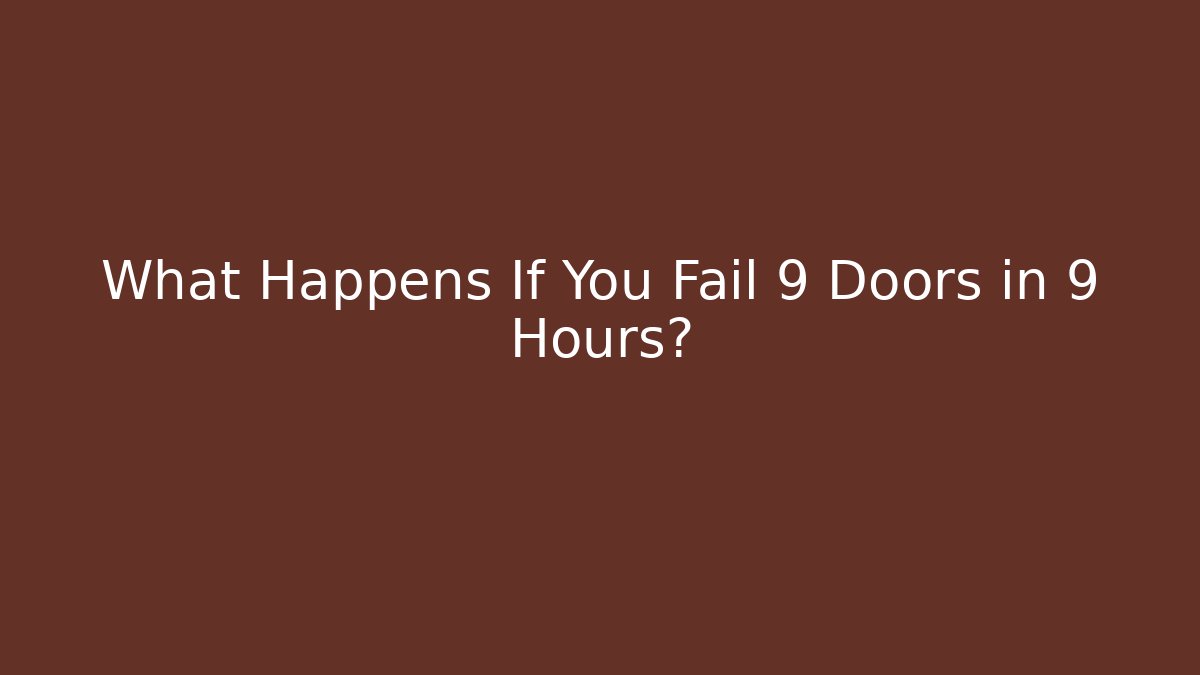What Happens If You Fail 9 Doors in 9 Hours?