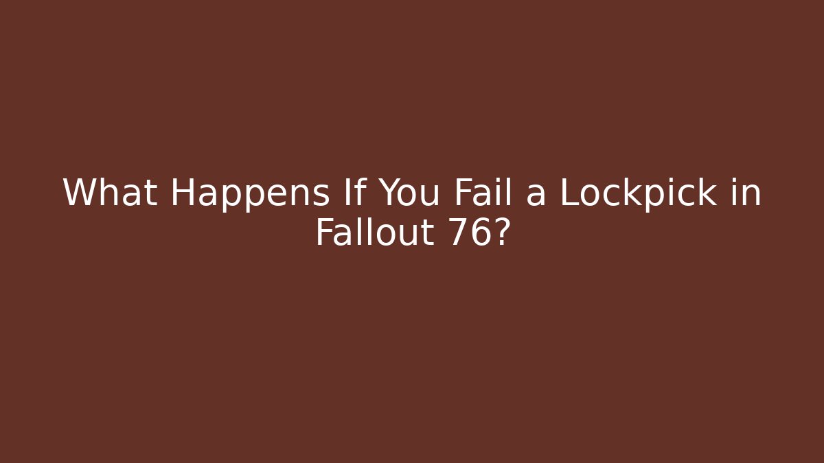 What Happens If You Fail a Lockpick in Fallout 76?