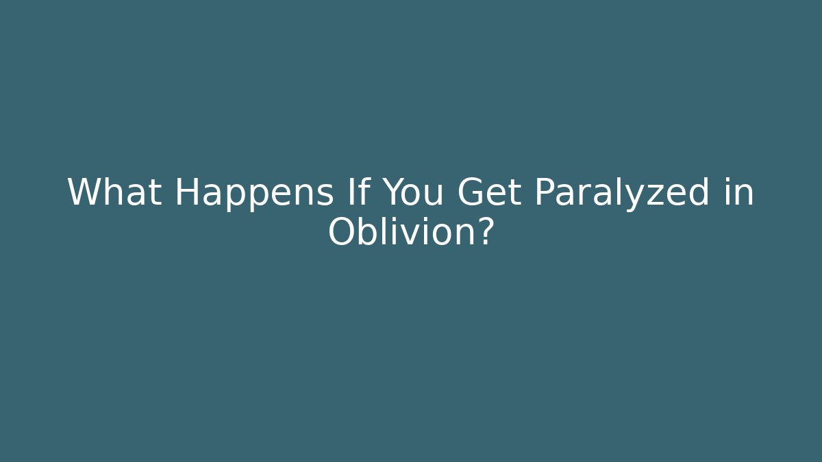 What Happens If You Get Paralyzed in Oblivion?