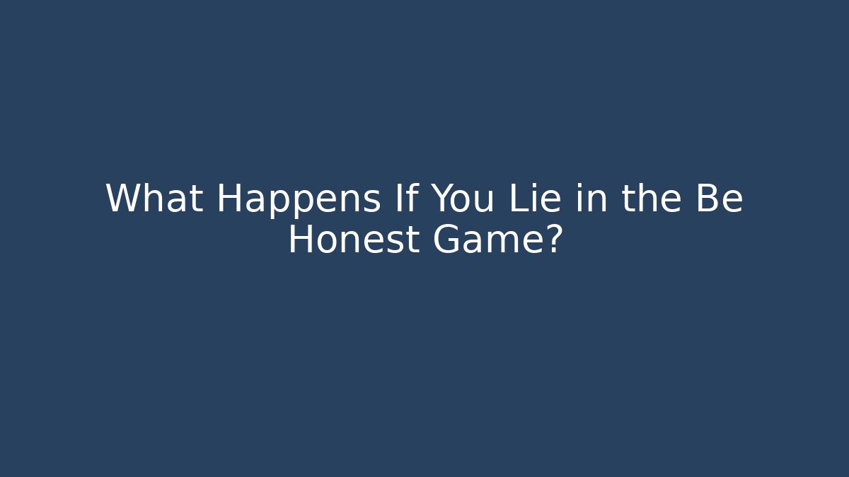 What Happens If You Lie in the Be Honest Game?