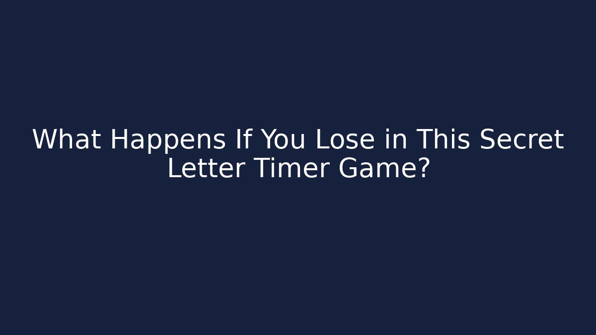 What Happens If You Lose in This Secret Letter Timer Game?