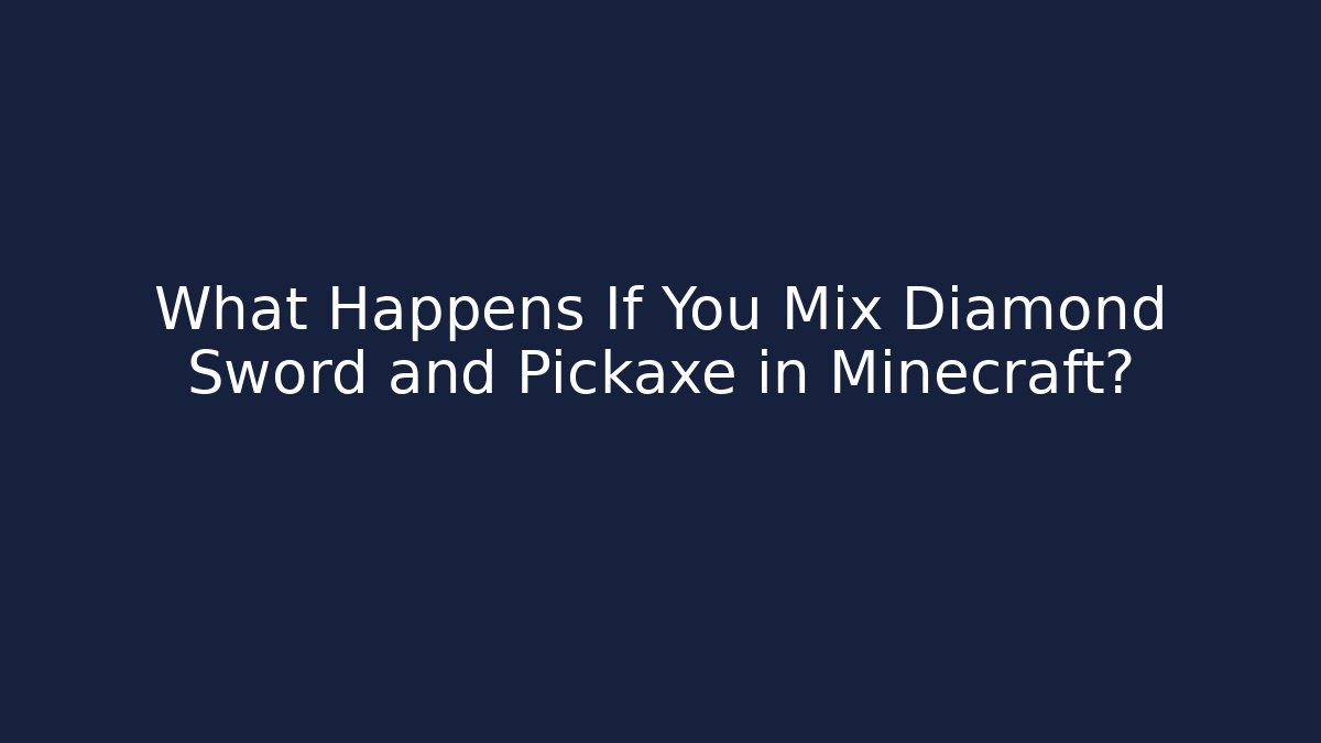 What Happens If You Mix Diamond Sword and Pickaxe in Minecraft?