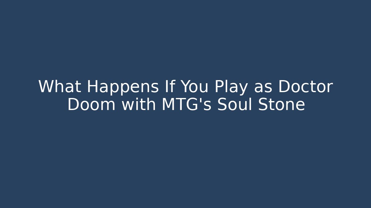 What Happens If You Play as Doctor Doom with MTG's Soul Stone